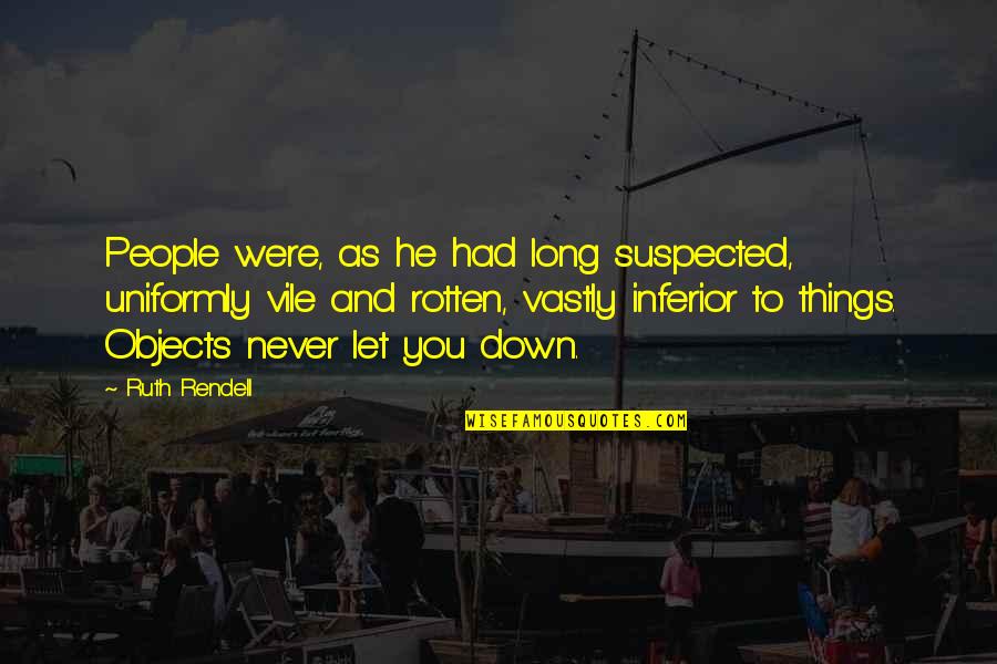 Suspected Quotes By Ruth Rendell: People were, as he had long suspected, uniformly Suspected Quotes By Ruth Rendell: People were, as he had long suspected, uniformly