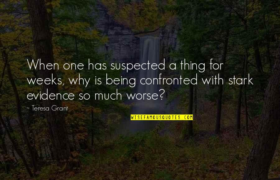 Suspected Quotes By Teresa Grant: When one has suspected a thing for weeks, Suspected Quotes By Teresa Grant: When one has suspected a thing for weeks,