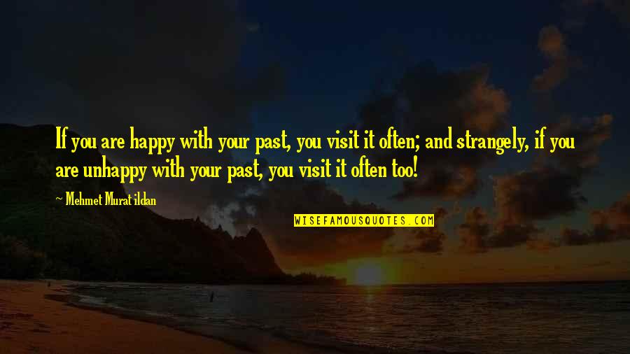 Suspecting Someone Quotes By Mehmet Murat Ildan: If you are happy with your past, you Suspecting Someone Quotes By Mehmet Murat Ildan: If you are happy with your past, you