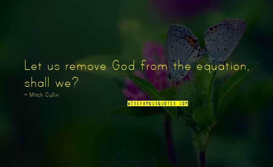 Suspects In Love Quotes By Mitch Cullin: Let us remove God from the equation, shall