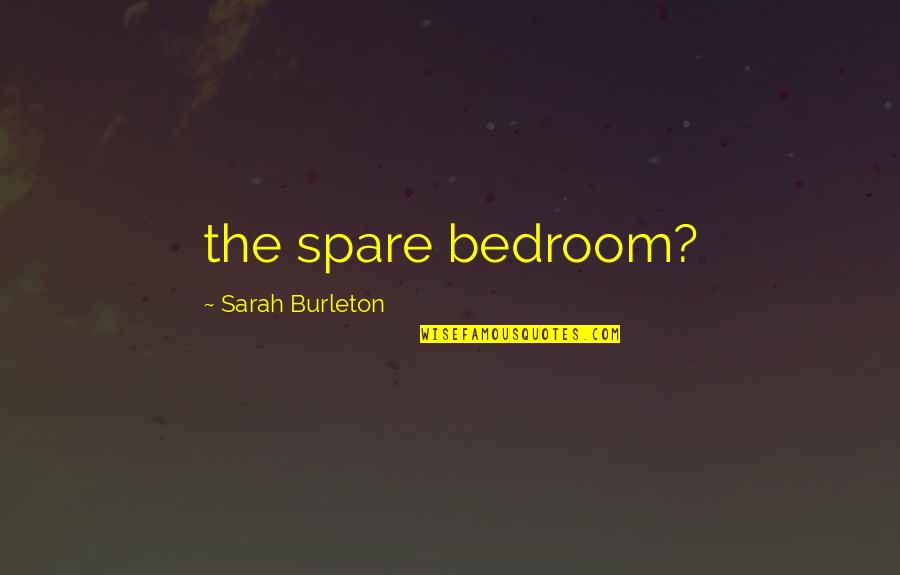 Suspects In Love Quotes By Sarah Burleton: the spare bedroom?