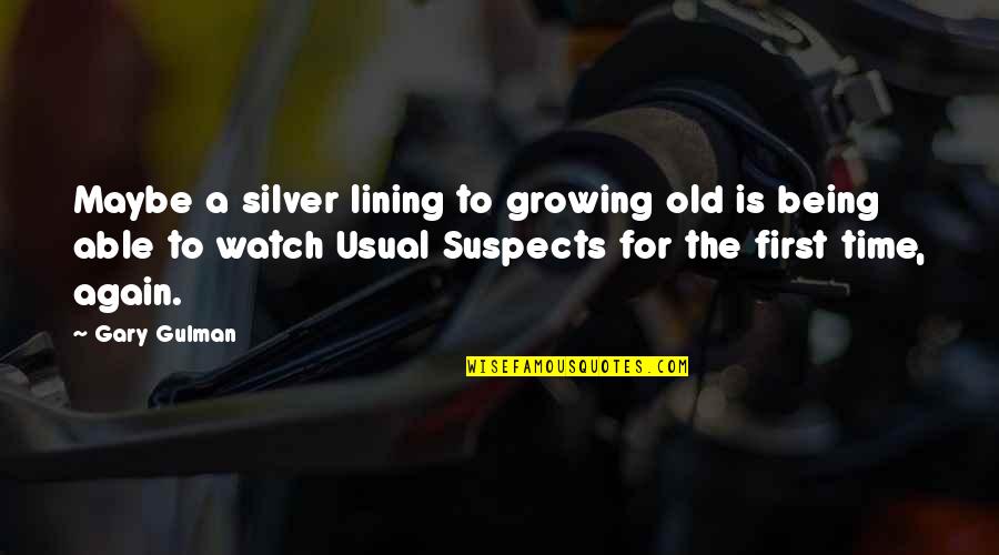 Suspects Quotes By Gary Gulman: Maybe a silver lining to growing old is