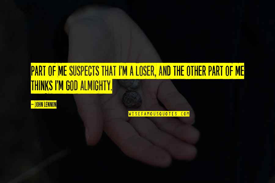 Suspects Quotes By John Lennon: Part of me suspects that I'm a loser,