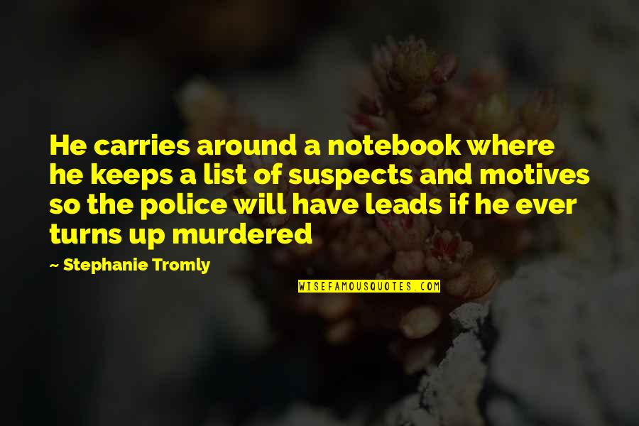 Suspects Quotes By Stephanie Tromly: He carries around a notebook where he keeps