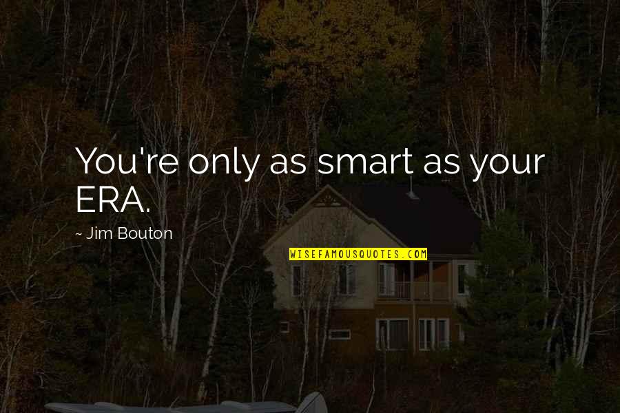 Suspects Tv Quotes By Jim Bouton: You're only as smart as your ERA.