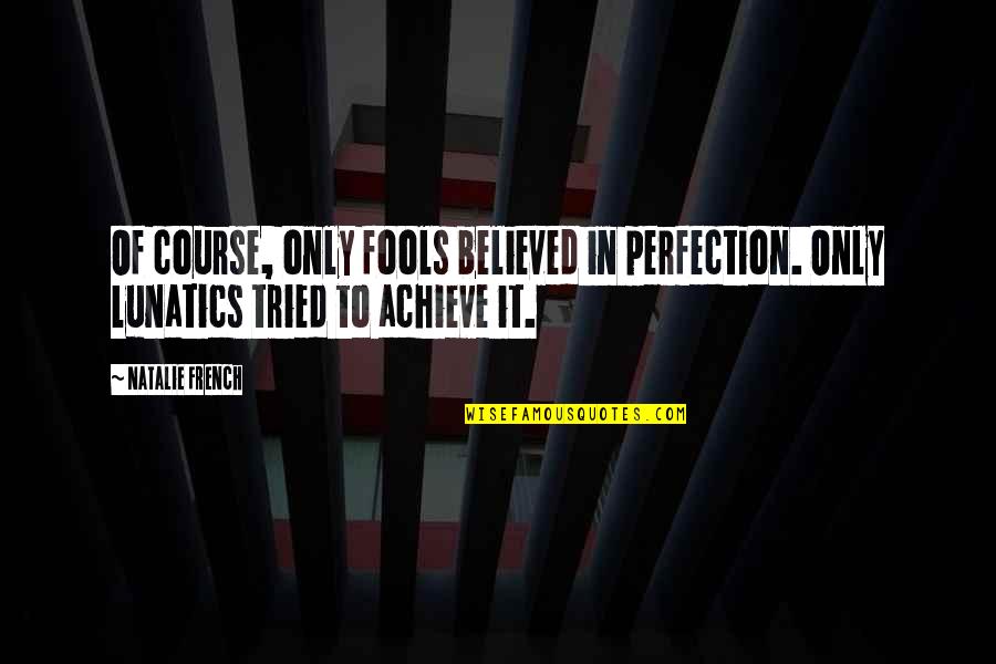 Suspeded Quotes By Natalie French: Of course, only fools believed in perfection. Only