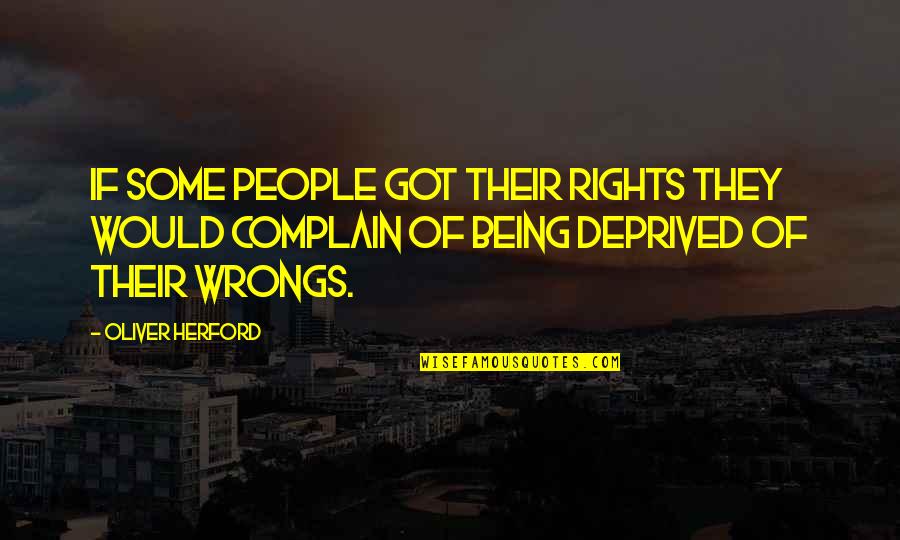 Suspeded Quotes By Oliver Herford: If some people got their rights they would