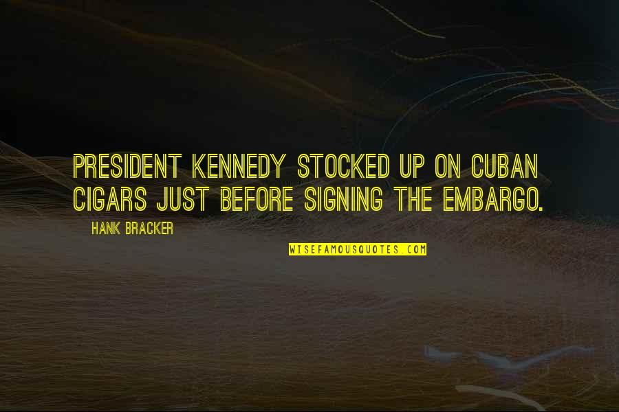 Suspeito De Matar Quotes By Hank Bracker: President Kennedy stocked up on Cuban Cigars just
