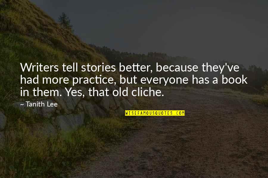 Suspeito De Matar Quotes By Tanith Lee: Writers tell stories better, because they've had more Suspeito De Matar Quotes By Tanith Lee: Writers tell stories better, because they've had more