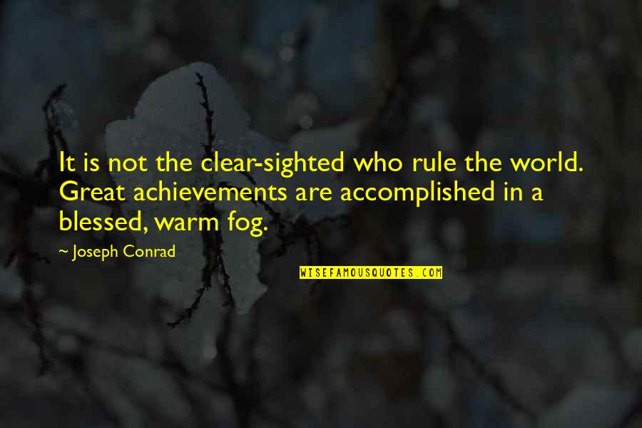 Suspend Judgement Quotes By Joseph Conrad: It is not the clear-sighted who rule the Suspend Judgement Quotes By Joseph Conrad: It is not the clear-sighted who rule the