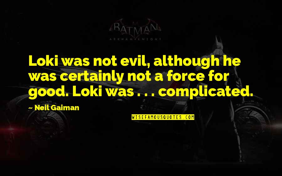 Suspendat Dex Quotes By Neil Gaiman: Loki was not evil, although he was certainly