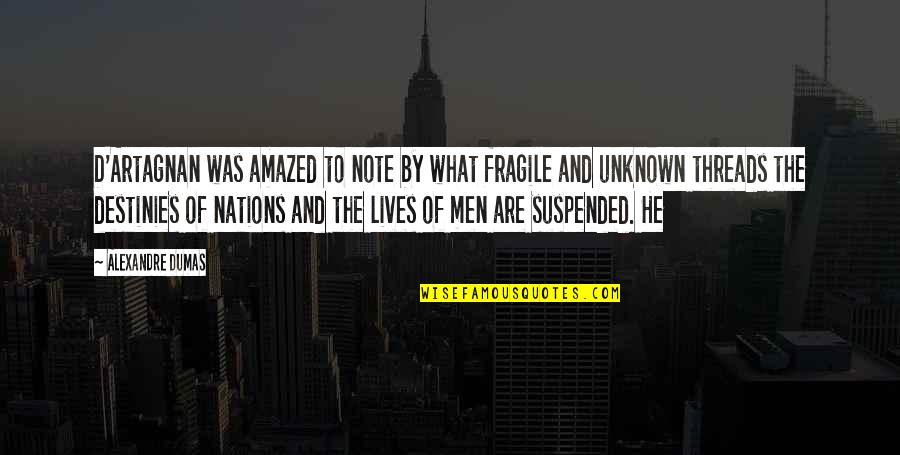Suspended Quotes By Alexandre Dumas: D'Artagnan was amazed to note by what fragile