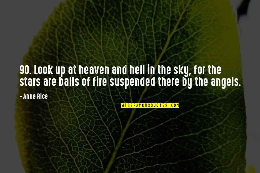 Suspended Quotes By Anne Rice: 90. Look up at heaven and hell in