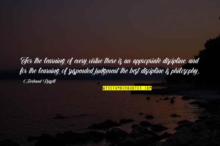 Suspended Quotes By Bertrand Russell: For the learning of every virtue there is