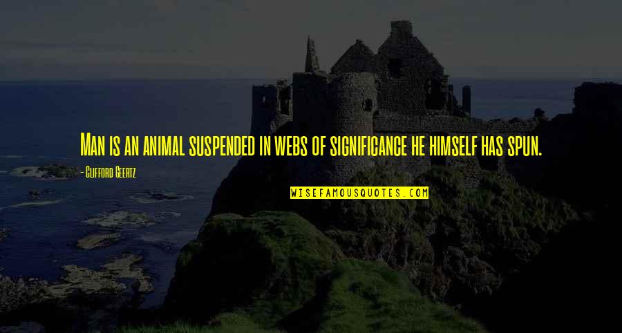 Suspended Quotes By Clifford Geertz: Man is an animal suspended in webs of