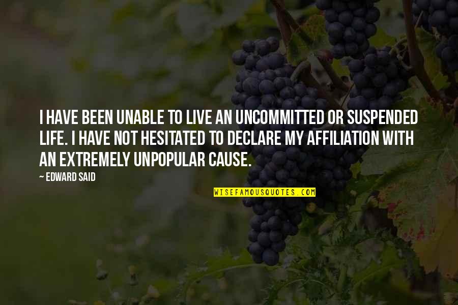 Suspended Quotes By Edward Said: I have been unable to live an uncommitted