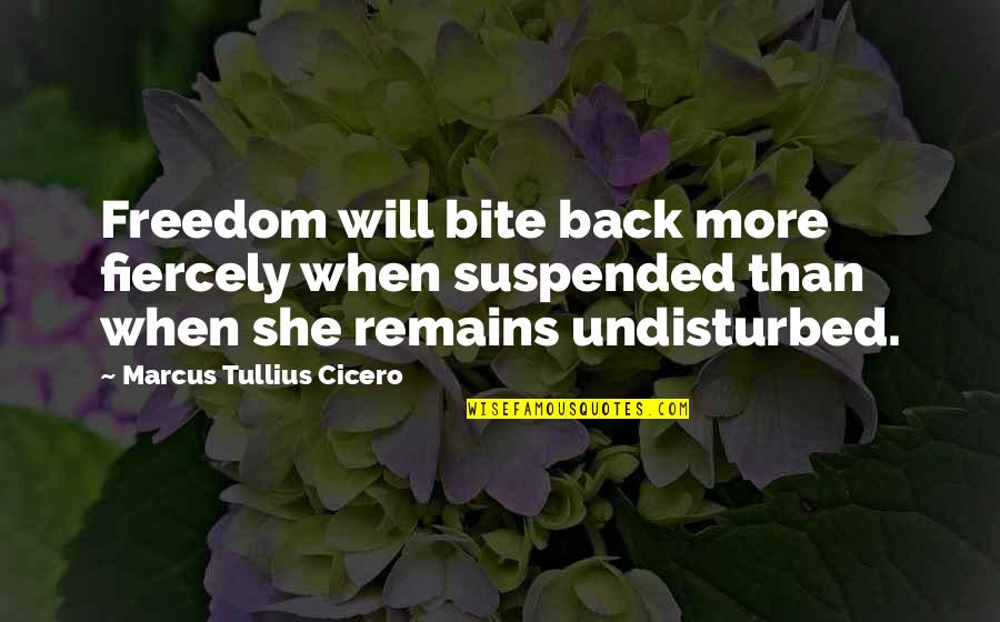 Suspended Quotes By Marcus Tullius Cicero: Freedom will bite back more fiercely when suspended