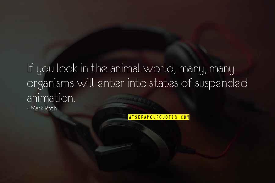 Suspended Quotes By Mark Roth: If you look in the animal world, many,
