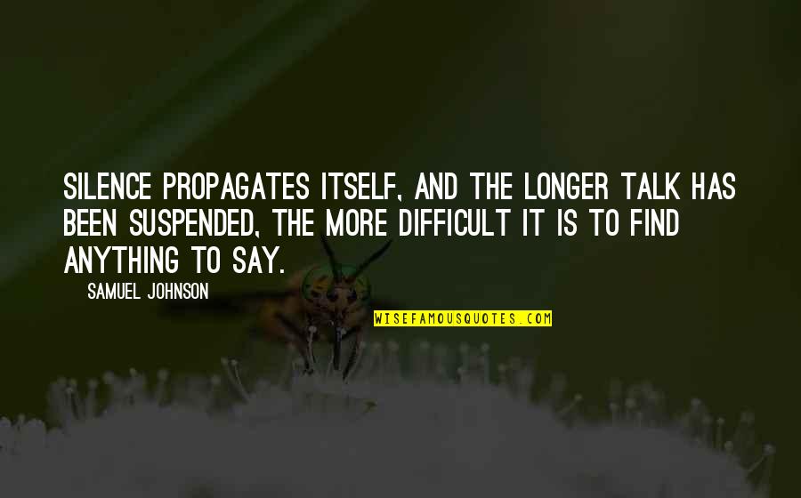 Suspended Quotes By Samuel Johnson: Silence propagates itself, and the longer talk has