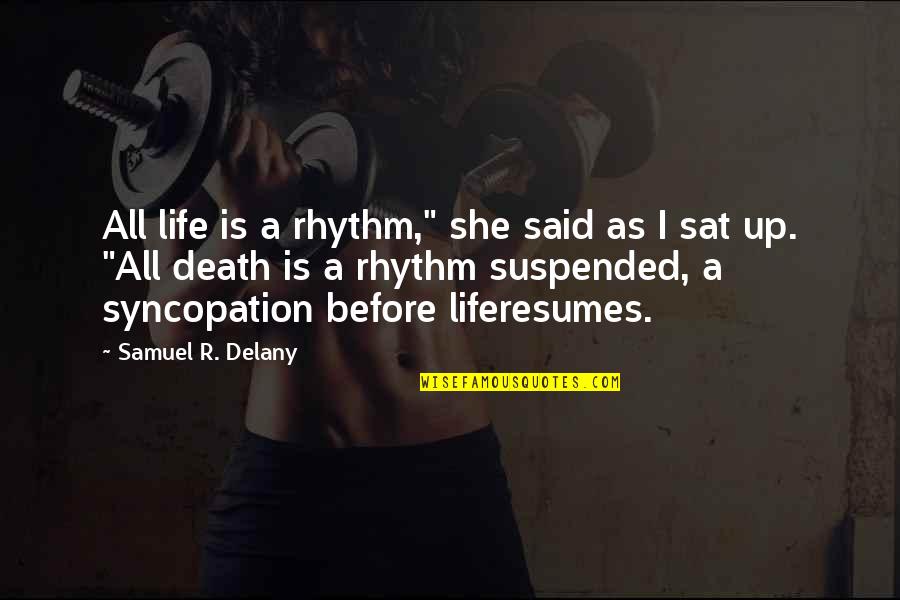 Suspended Quotes By Samuel R. Delany: All life is a rhythm," she said as