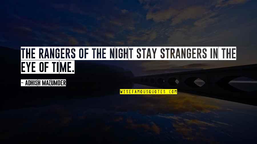 Suspendered Talk Quotes By Adhish Mazumder: The rangers of the night stay strangers in Suspendered Talk Quotes By Adhish Mazumder: The rangers of the night stay strangers in