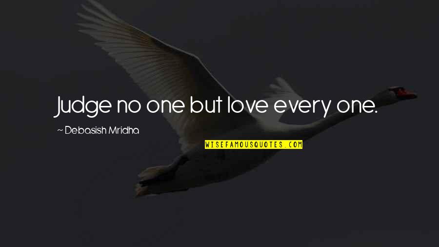 Suspendido Sinonimo Quotes By Debasish Mridha: Judge no one but love every one.