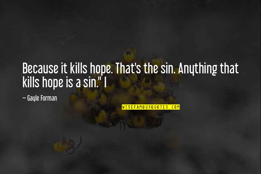 Suspendido Sinonimo Quotes By Gayle Forman: Because it kills hope. That's the sin. Anything