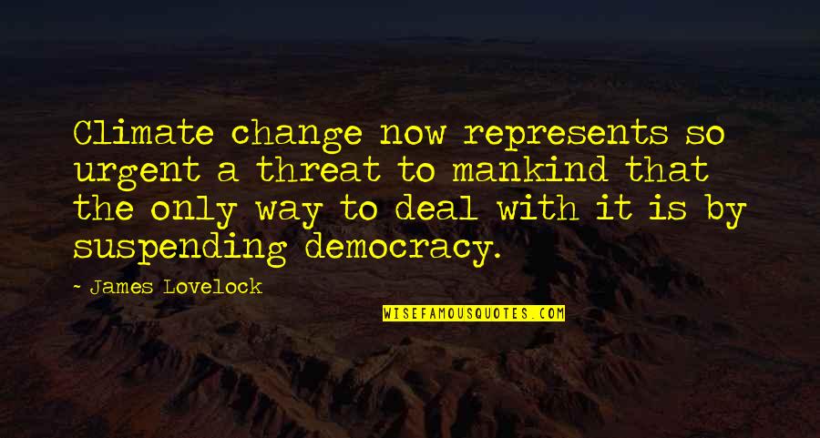 Suspending Quotes By James Lovelock: Climate change now represents so urgent a threat Suspending Quotes By James Lovelock: Climate change now represents so urgent a threat