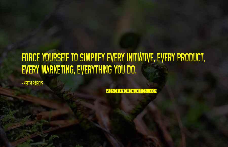 Suspending Quotes By Keith Rabois: Force yourself to simplify every initiative, every product, Suspending Quotes By Keith Rabois: Force yourself to simplify every initiative, every product,
