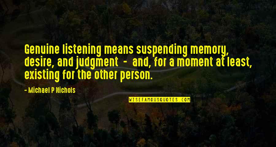Suspending Quotes By Michael P Nichols: Genuine listening means suspending memory, desire, and judgment