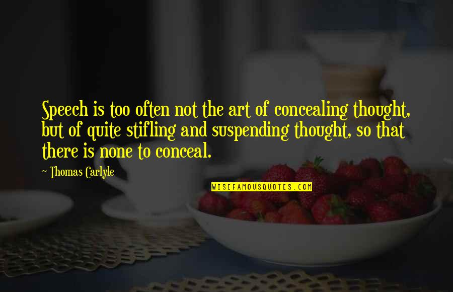Suspending Quotes By Thomas Carlyle: Speech is too often not the art of