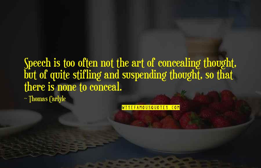 Suspending Quotes By Thomas Carlyle: Speech is too often not the art of Suspending Quotes By Thomas Carlyle: Speech is too often not the art of
