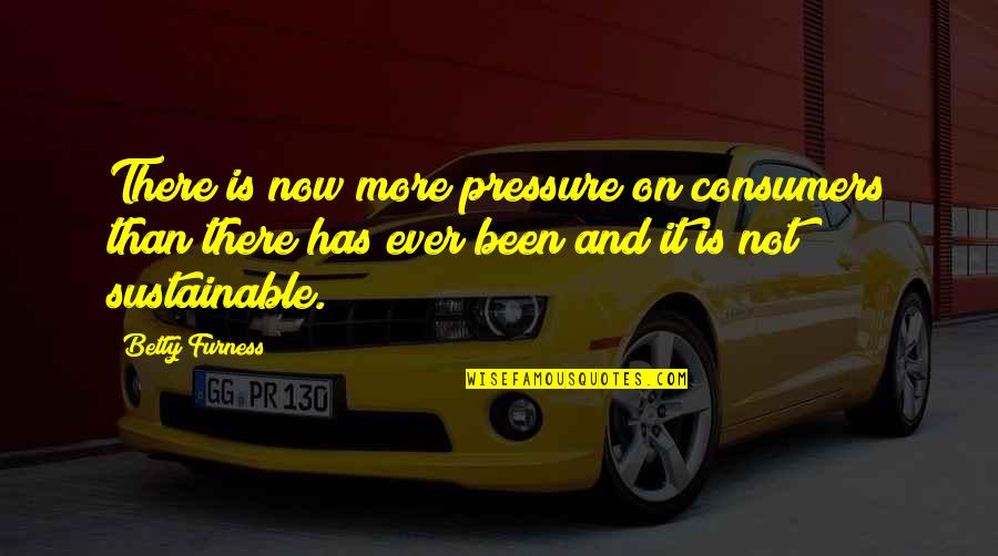 Suspends Synonym Quotes By Betty Furness: There is now more pressure on consumers than Suspends Synonym Quotes By Betty Furness: There is now more pressure on consumers than