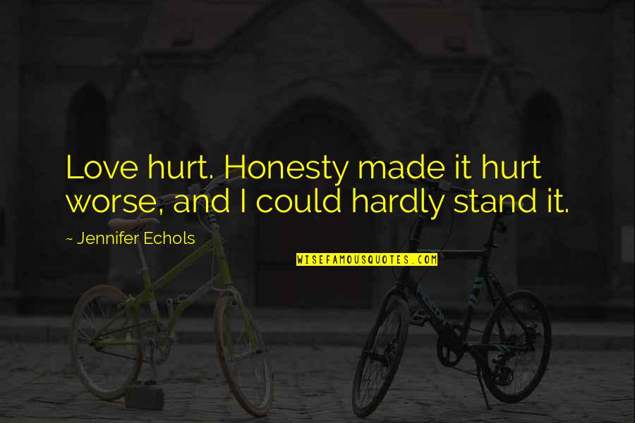 Suspendu En Quotes By Jennifer Echols: Love hurt. Honesty made it hurt worse, and