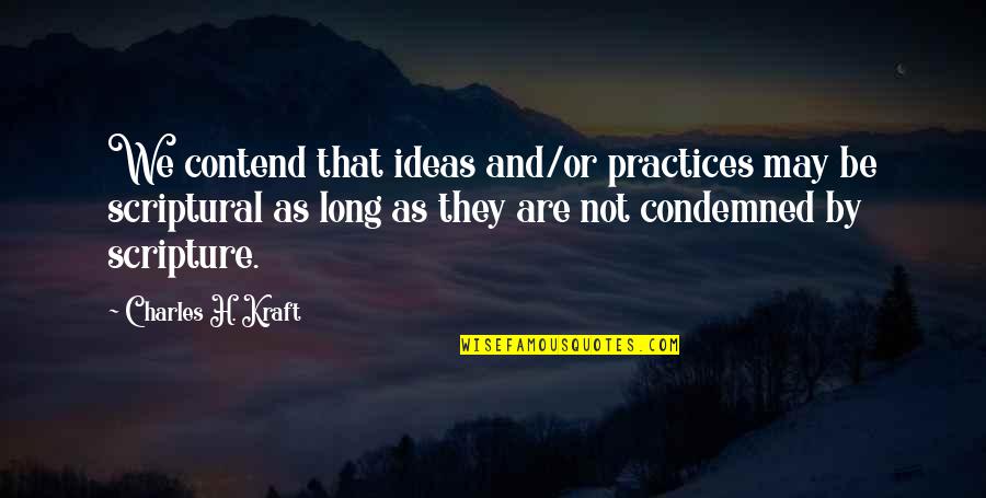 Suspens O De Prazos Quotes By Charles H. Kraft: We contend that ideas and/or practices may be Suspens O De Prazos Quotes By Charles H. Kraft: We contend that ideas and/or practices may be