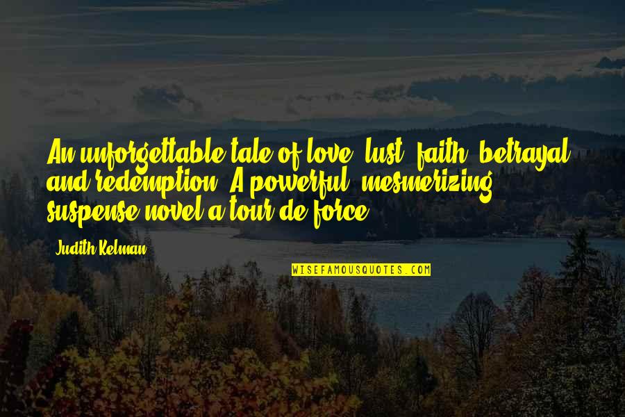 Suspense Love Quotes By Judith Kelman: An unforgettable tale of love, lust, faith, betrayal,
