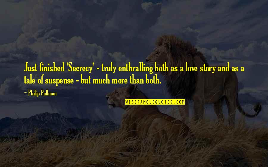 Suspense Love Quotes By Philip Pullman: Just finished 'Secrecy' - truly enthralling both as