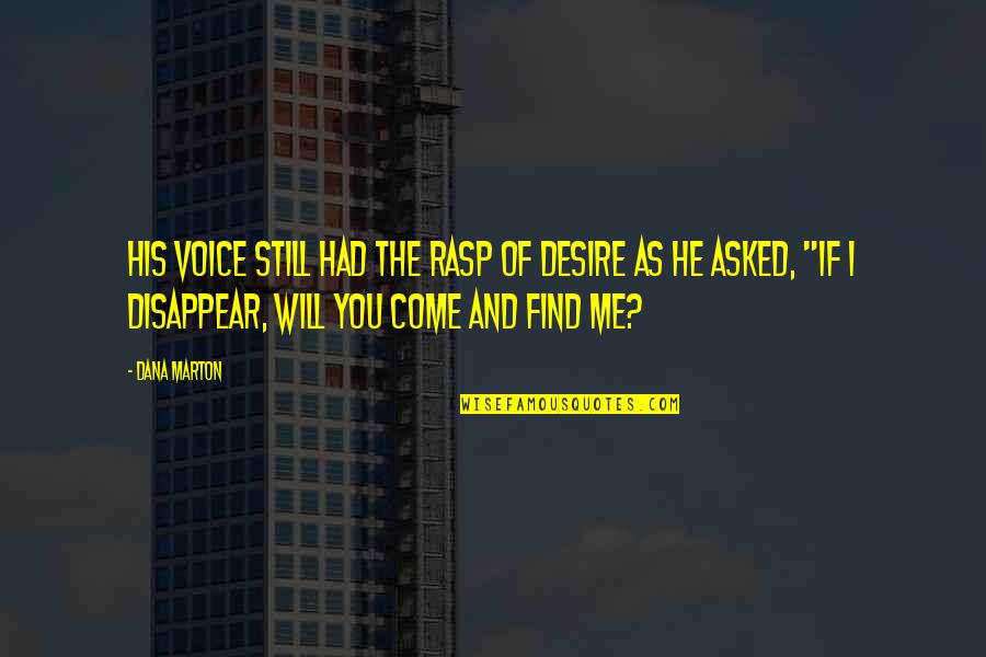 Suspense Thriller Quotes By Dana Marton: His voice still had the rasp of desire