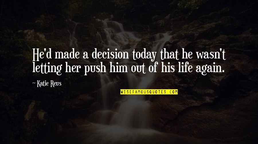 Suspense Thriller Quotes By Katie Reus: He'd made a decision today that he wasn't