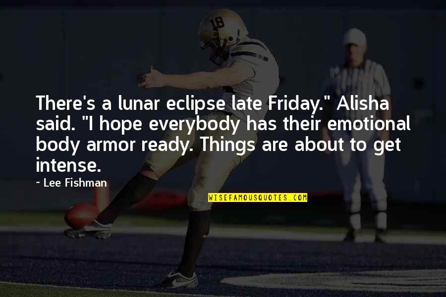 Suspense Thriller Quotes By Lee Fishman: There's a lunar eclipse late Friday." Alisha said.