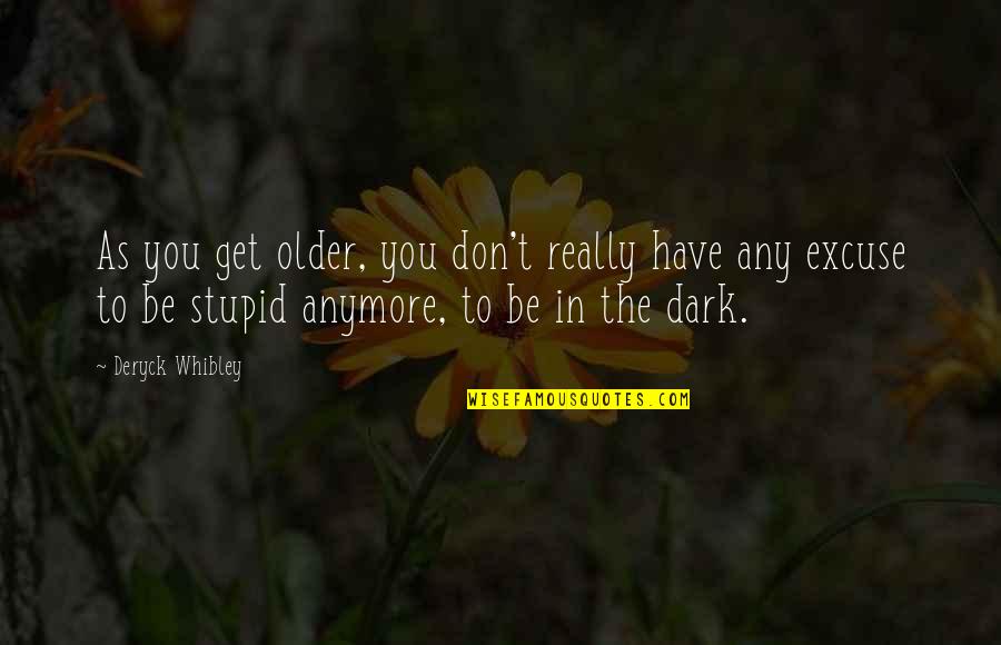 Suspenseful Background Quotes By Deryck Whibley: As you get older, you don't really have Suspenseful Background Quotes By Deryck Whibley: As you get older, you don't really have