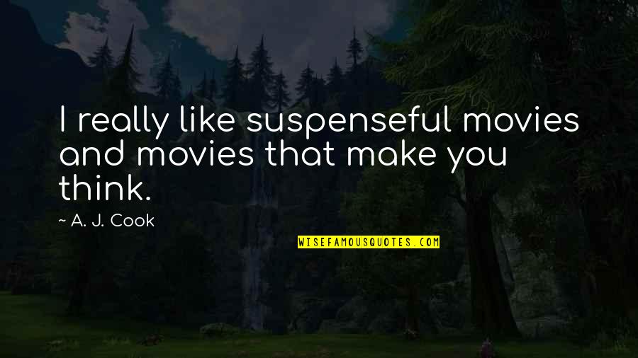 Suspenseful Movies Quotes By A. J. Cook: I really like suspenseful movies and movies that