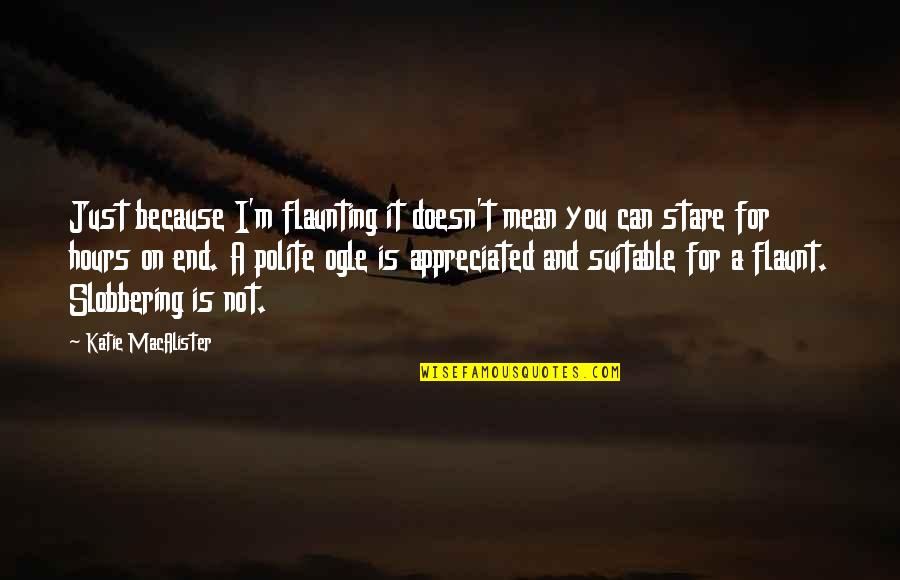 Suspension Of Disbelief Full Quotes By Katie MacAlister: Just because I'm flaunting it doesn't mean you
