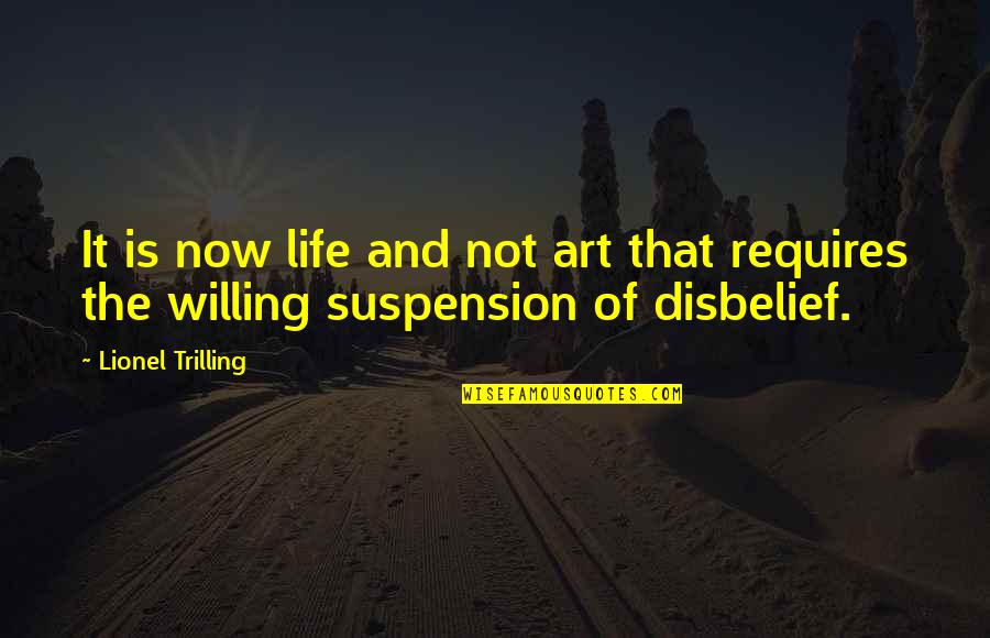 Suspension Quotes By Lionel Trilling: It is now life and not art that