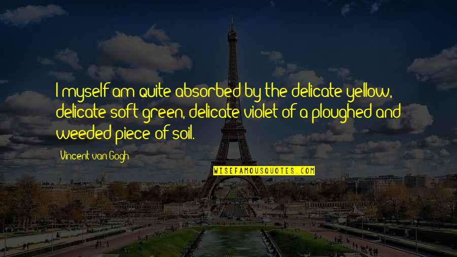 Suspensories For Men Quotes By Vincent Van Gogh: I myself am quite absorbed by the delicate