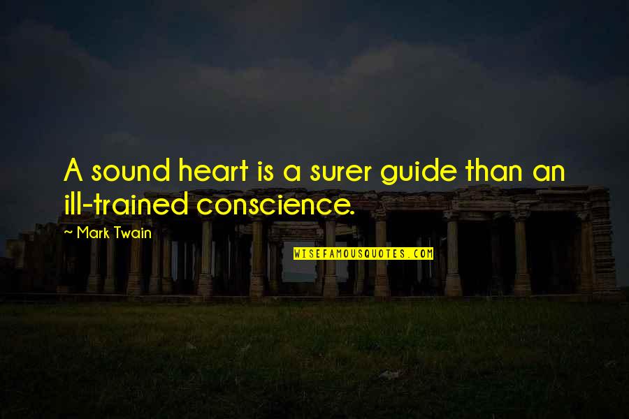 Suspicion Always Haunts The Guilty Mind Quotes By Mark Twain: A sound heart is a surer guide than