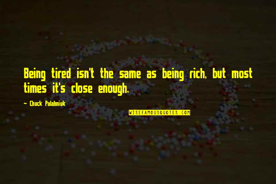 Suspicion Movie Quotes By Chuck Palahniuk: Being tired isn't the same as being rich,