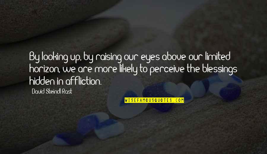 Suspicion Of Cheating Quotes By David Steindl-Rast: By looking up, by raising our eyes above