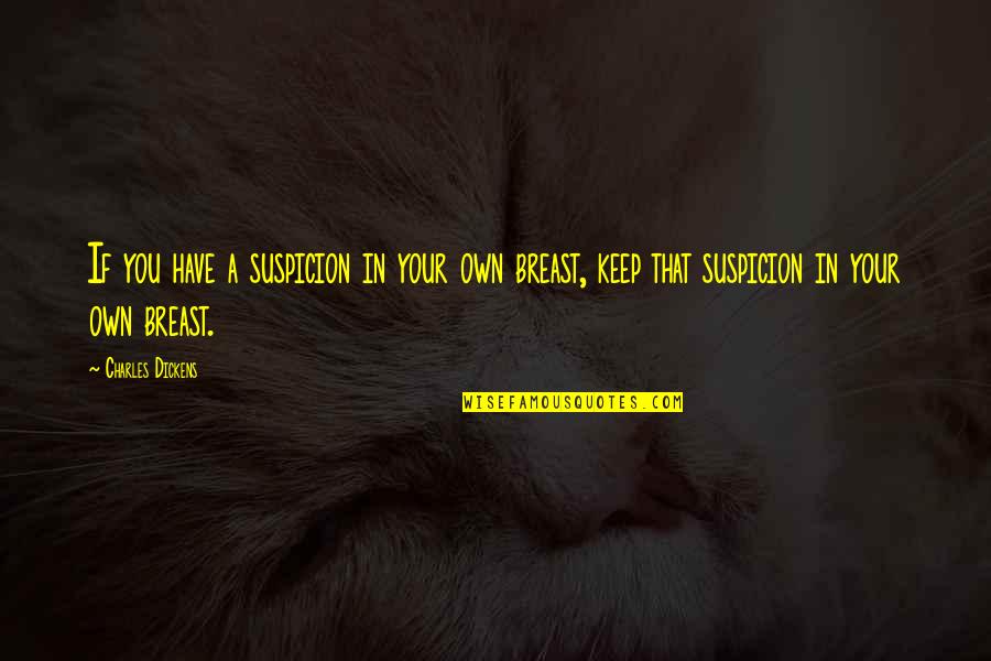 Suspicion Quotes By Charles Dickens: If you have a suspicion in your own Suspicion Quotes By Charles Dickens: If you have a suspicion in your own