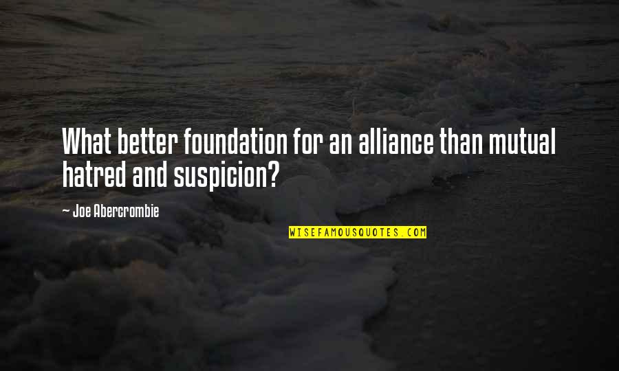 Suspicion Quotes By Joe Abercrombie: What better foundation for an alliance than mutual Suspicion Quotes By Joe Abercrombie: What better foundation for an alliance than mutual
